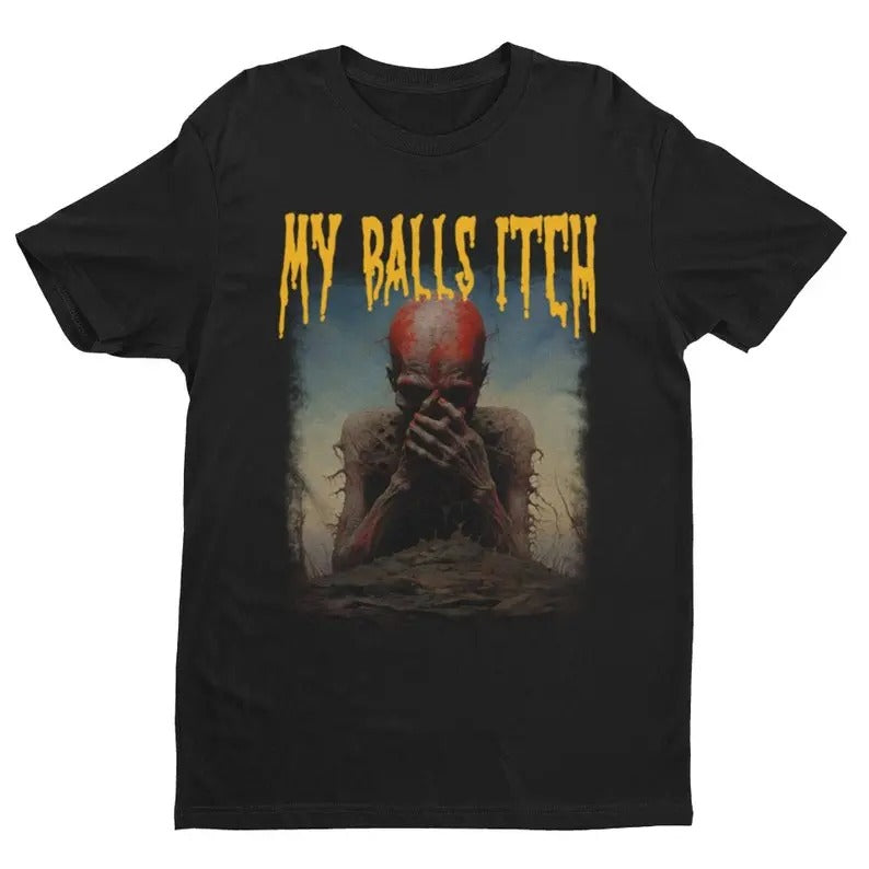 Funny Meme Shirt, My Balls Itch Tee, Gift Unisex T-Shirt Hoodie, Sweatshirt | GrindPrints.com