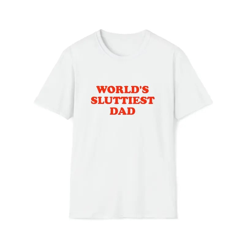 Funny Meme Shirt, WORLD'S SLUTTIEST DAD shirt