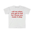 Funny Meme Shirt, call me when you get to hell so i know you made it okay Tee, Gift Unisex T-Shirt