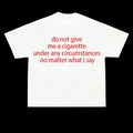 Funny Meme Shirt, do not give me a cigarette under any circumstances no matter what i say maybe just one Tee, Gift Unisex T-Shirt Casual Menswear Classic comfort  color  shirts