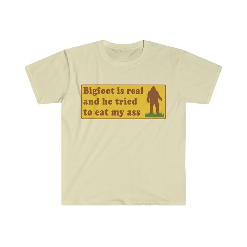 Funny Meme Tshirt Bigfoot Is Real And He Tried To Eat My Ass Funny Oddly Specific Joke Tee Gift Shirt  sweater