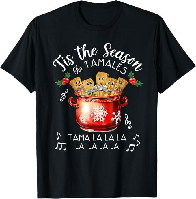 Funny Mexican Christmas Shirt, Christmas Gift, Funny Xmas Tis The Season For Tamales Christmas Mexican Food T-Shirt - Menswear Top