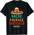 Funny Mexican Shirts, Funny Nacho Average Bartender Mexican Cinco De Mayo Gift T-Shirt Menswear Top Casual Classic
