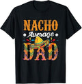 Funny Mexican Shirts, Nacho Average Dad Cinco De Mayo Funny Mexican Food Sombrero T-Shirt Menswear Top Casual Classic