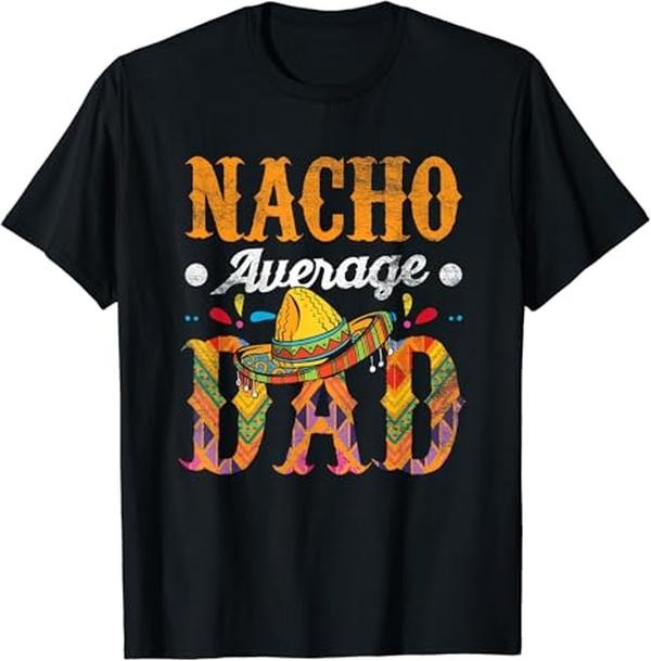 Funny Mexican Shirts, Nacho Average Dad Cinco De Mayo Funny Mexican Food Sombrero T-Shirt Menswear Top Casual Classic