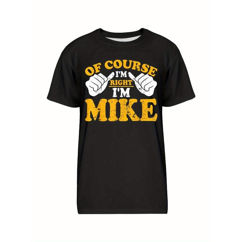 Funny Mike is right. I'm Mike's birthday T-shirt, men's graphic humor quote T-shirt, short-sleeved novelty T-shirt, crew-neck, T-shirt made in usa