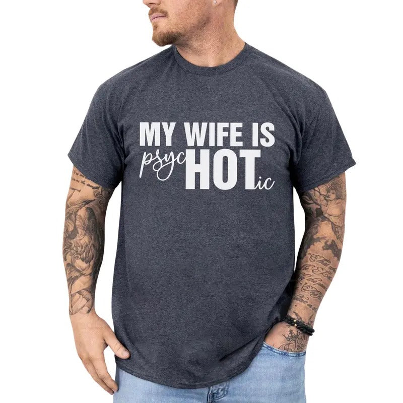 Funny My Wife Is Hot Graphic Tee, My Wife Is Psychotic T-shirt, Funny Crazy Wife Unhinged Tee For Men, Funny Gift For Him, Anniversary Gift
