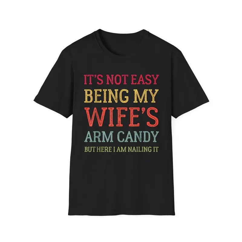 Funny Shirt For Men, It's Not Easy Being My Wife's Arm Candy Retro Funny Husband T-Shirt