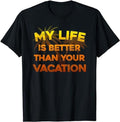 Funny Vacation Shirt, My Life Is Better Than Your Vacation Funny T Shirt Gifts Menswear Casual Cotton