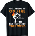 Funny Welder Shirt, Welder Gifts, Yes I Know I Am On Fire - Metal Worker Welder & Welding T-Shirt - Menswear Casual Cotton