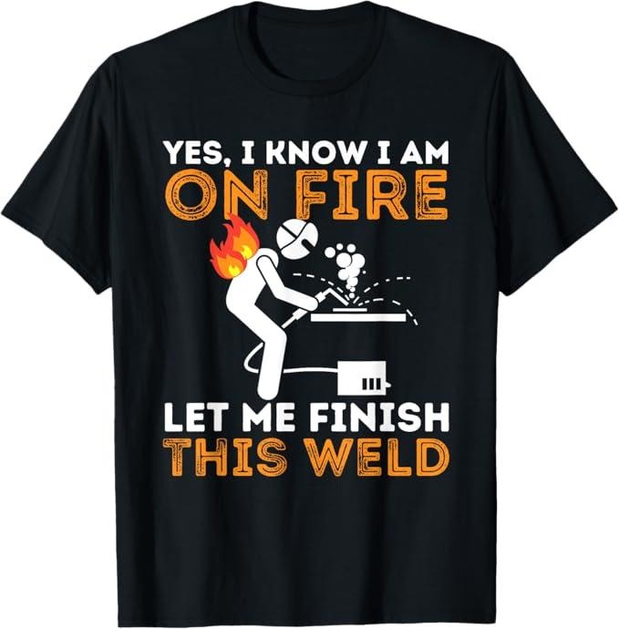 Funny Welder Shirt, Welder Gifts, Yes I Know I Am On Fire - Metal Worker Welder & Welding T-Shirt - Menswear Casual Cotton