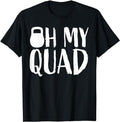 Funny Work Shirts, Funny Workout Quadriceps Muscles Kettlebell I Oh My Quad T-Shirt Menswear Casual Cotton