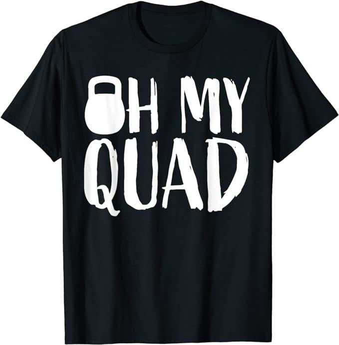 Funny Work Shirts, Funny Workout Quadriceps Muscles Kettlebell I Oh My Quad T-Shirt Menswear Casual Cotton