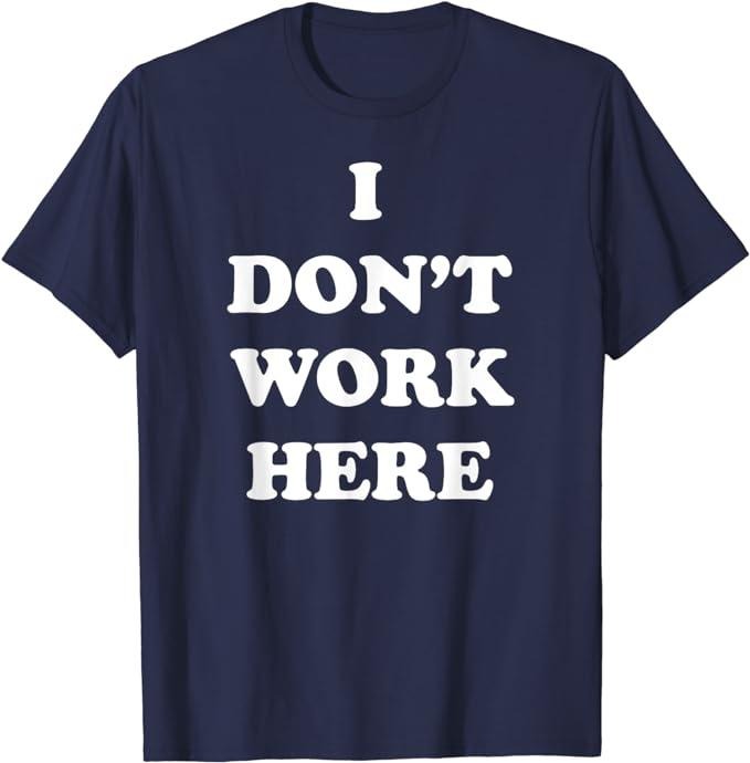 Funny Work Shirts, I Don't Work Here Funny Tee Shirt Menswear Casual Cotton
