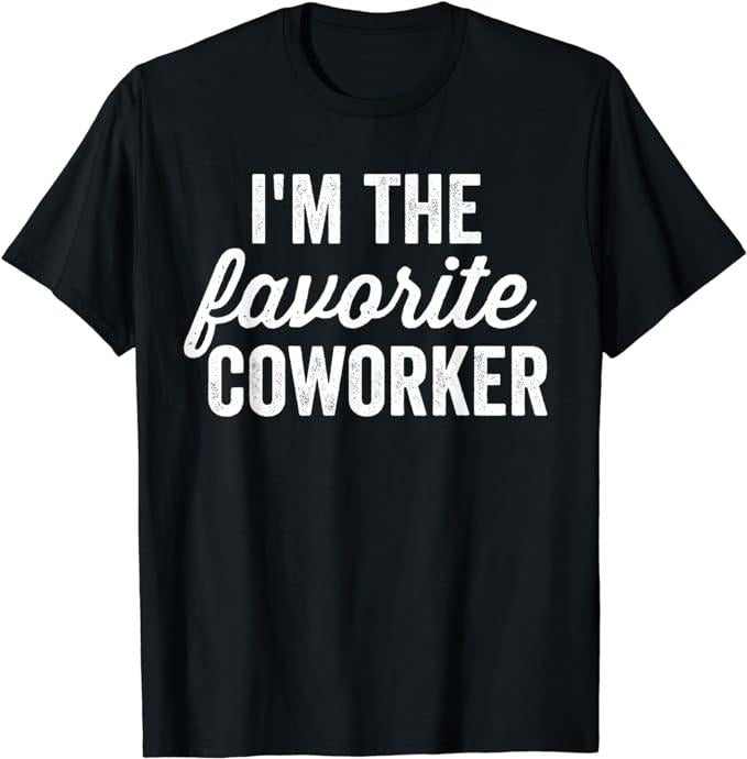 Funny Work Shirts, I'm The Favorite Coworker Matching Employee Funny Work T-Shirt Menswear Casual Cotton