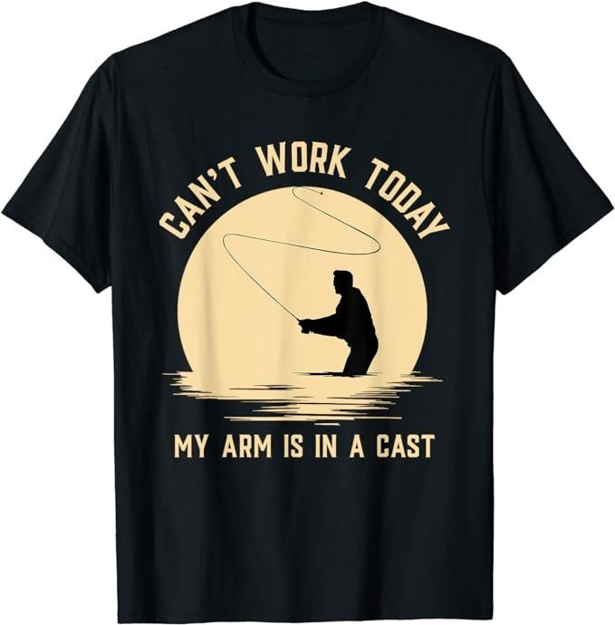Funny Work T-Shirts, Can't Work Today My Arm is in A Cast - Funny Fly Fishing T-Shirt Casual Cotton