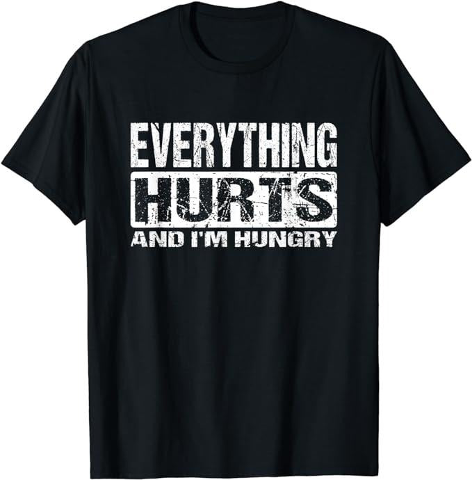 Funny Work T-Shirts, Everything Hurts And I'm Hungry - Funny Workout Joke T-Shirt Menswear Casual Cotton