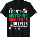 Funny Xmas Men Women Family T-Shirt, I Don't Do Matching Christmas Outfits Xmas Family Couples T-Shirt - Menswear Top
