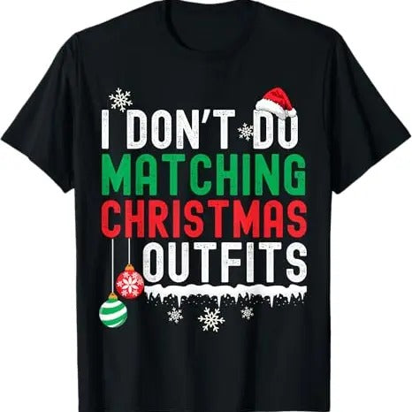 Funny Xmas Men Women Family T-Shirt, I Don't Do Matching Christmas Outfits Xmas Family Couples T-Shirt - Menswear Top