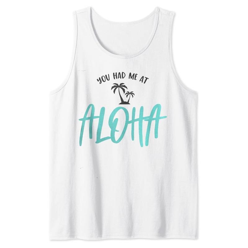 Funny You Had Me At Aloha Hawaii Summer Travel Beach Cool Tank Top Casual Cotton