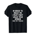Funny, In Order To Insult Me T-shirt. Joke Sarcastic Tee T-Shirt220g made in usa