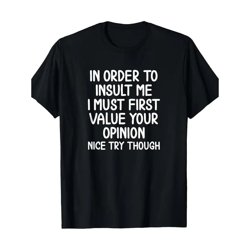 Funny, In Order To Insult Me T-shirt. Joke Sarcastic Tee T-Shirt220g made in usa