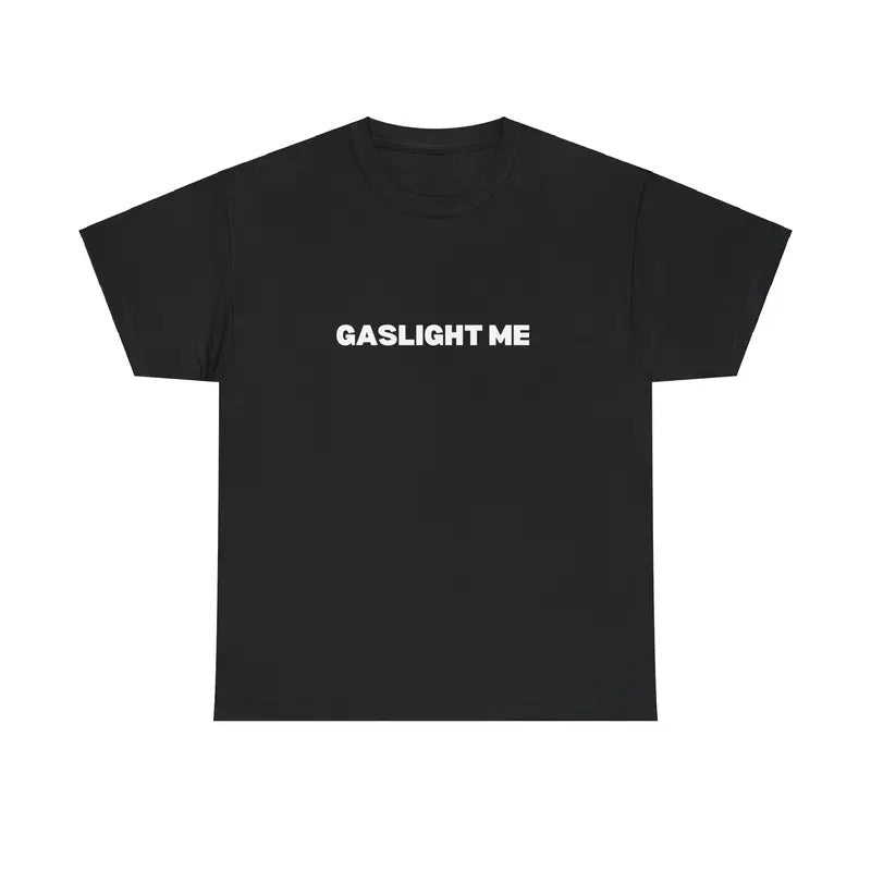 GASLIGHT ME SHIRT
