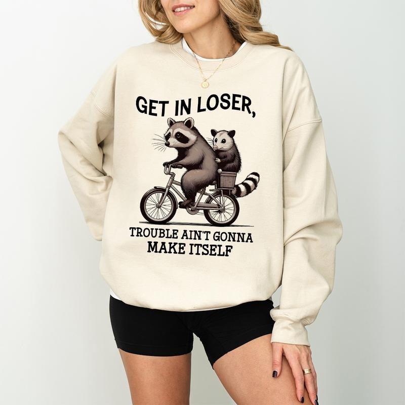 Get In Loser Sweatshirt, Trouble Ain't Gonna Make Itself Shirt, Funny Raccoon Shirt, Sarcastic Raccoon Tshirt, Gift For Her