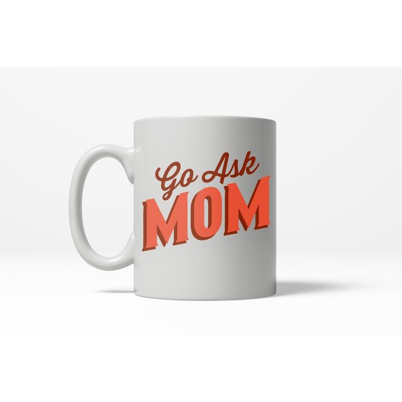 Go Ask Mom Funny Father's Day Family Coffee Ceramic Drinking Mug  - 11oz Funny Coffee Mugs Ceramic Printed Drinkware Cup