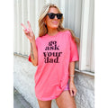 Go Ask Your Dad Graphic Tee