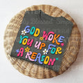 God Woke You Up for a Reason DTF Transfers - THIS IS NOT A SHIRT