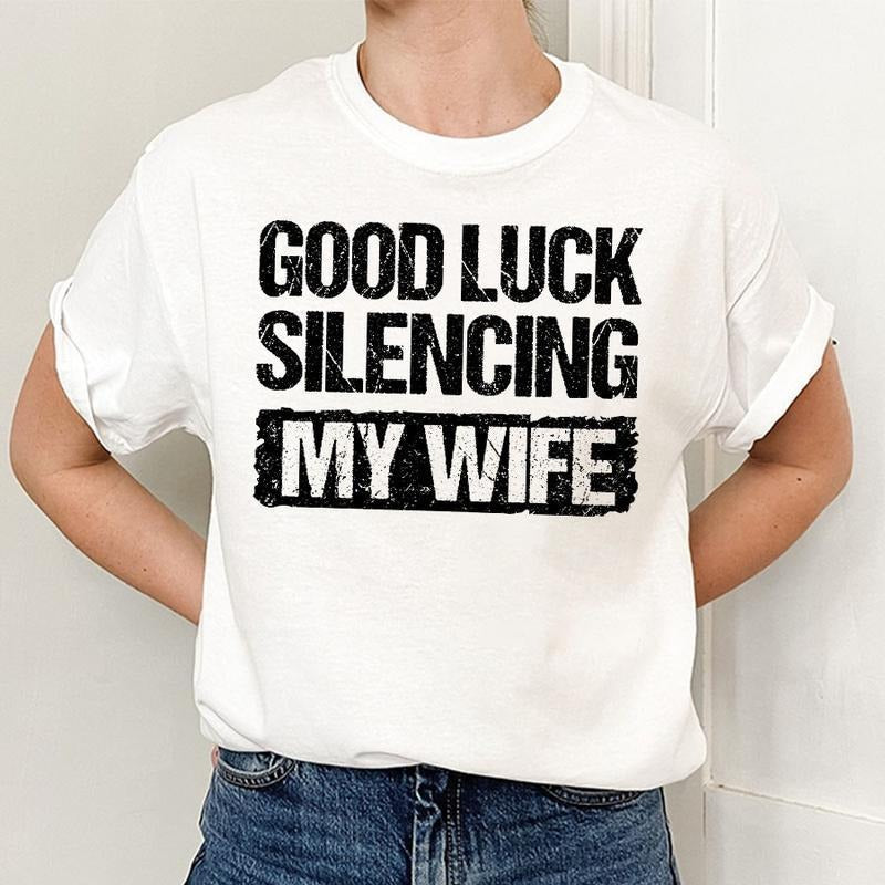 Good Luck Silencing My Wife Shirt, Funny Shirt, Gift For Him For Her