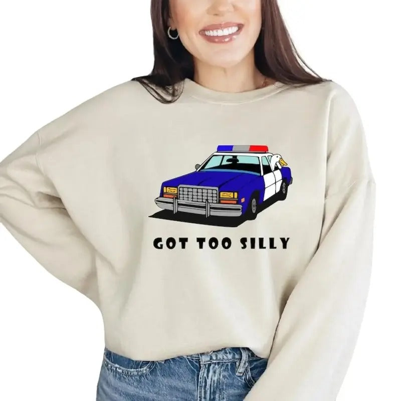 Got Too Silly Shirt, Funny Duck, Unisex Goose T-Shirt Sweatshirt Hoodie
