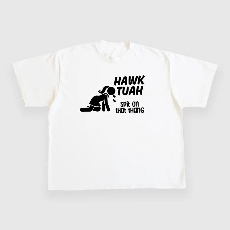 HAWK TUAH SPIT ON THAT THANG CUSTOM PRINTED T-SHIRT Menswear Top Tshirt Streetwear