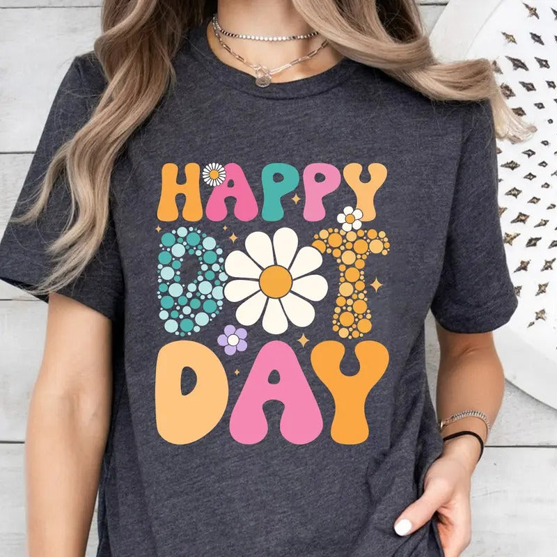 Happy Dot Day Shirt, International Dot Day Shirt, Dot Day Teacher Shirt, Dot Day 2024 Shirt