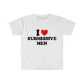 Funny Meme TShirt - I Love / Heart Submissive Men  Style Joke Tee - Gift Shirt I Love Tee, Unisex T-shirt, Gift for him, Gift for her, Trending shirt,  Shirt, Trendy Top, Funny Shirt, Unisex Shirt