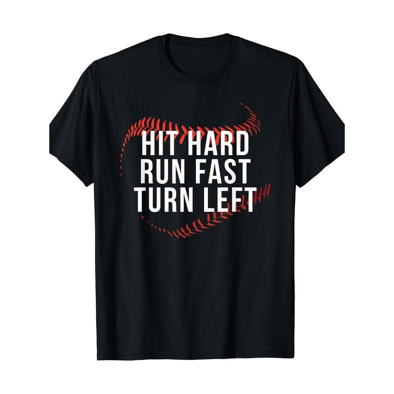 Hit Hard Run Fast Turn Left Funny Baseball Player & Fan T-Shirt - 220g made in usa