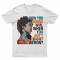 How You Gonna Win When You Ain't Right Within, Lauryn Music Hill, Lauryn T-Shirt, Lauryn Concert, Fans Gift For Men And Women T-Shirt