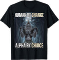 Human By Chance Alpha By Choice Cool Funny Alpha Wolf Meme T-Shirt | Unisex Cotton Tee Gift, Crewneck, Short Sleeve