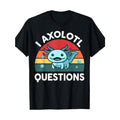 I Axolotl Questions Cute Axolotl T-Shirt Made in USA