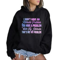 I Don't Have An Attitude Problem Funny Hoodie Casual Street Style Fleece Fabric Pullover Sweatshirt for Women for Men, Perfect Gift