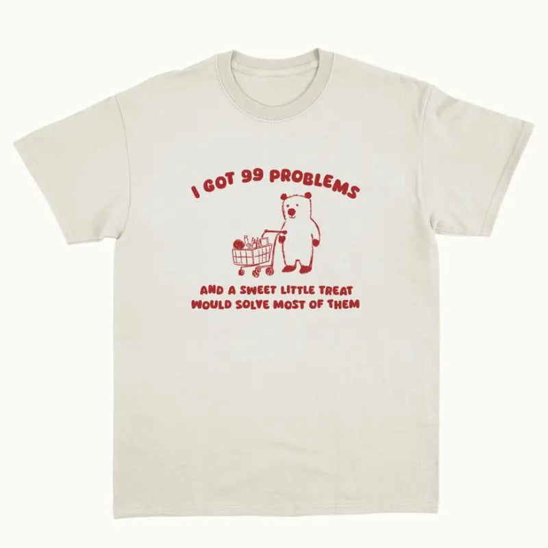 I Got 99 Problems - Unisex T Shirt