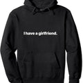 I Have A Girlfriend Pullover Hoodie | Unisex Hooded Sweatshirt