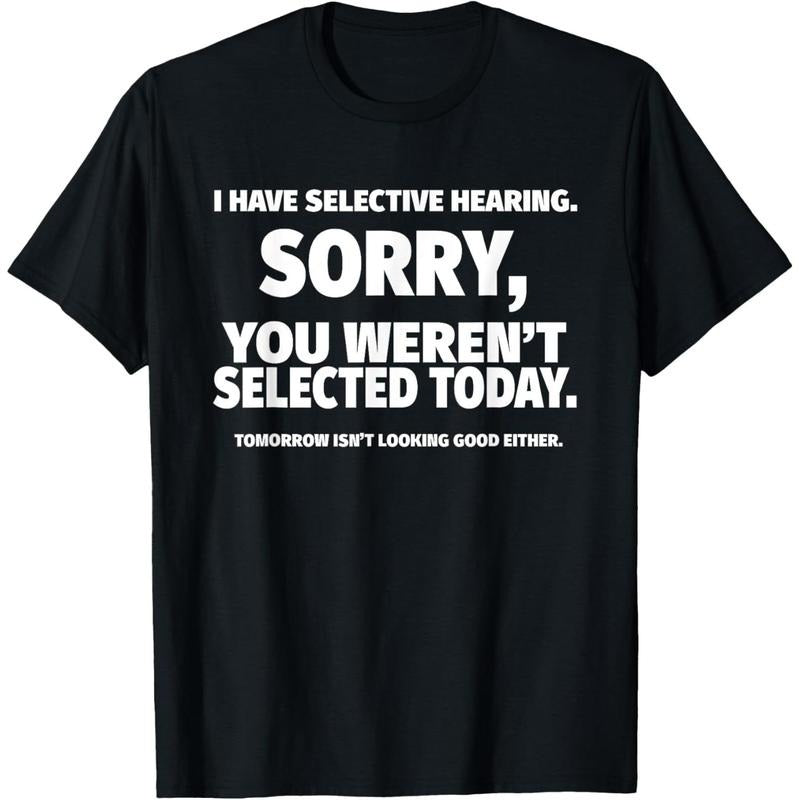 I Have Selective Hearing, You Weren't Selected Short Sleeve T-Shirt,Black, Small made in USA