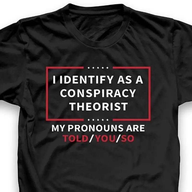 I Identify As A Conspiracy Theorist Tshirt, Shirt For Men And Women