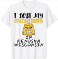 I Lost My Cheesefinity In Kenosha Wisconsin Camiseta T-Shirt, Crew Neck, Gift For Women Top, Gift For Men Top Crewneck Underwear Streetwear Casual