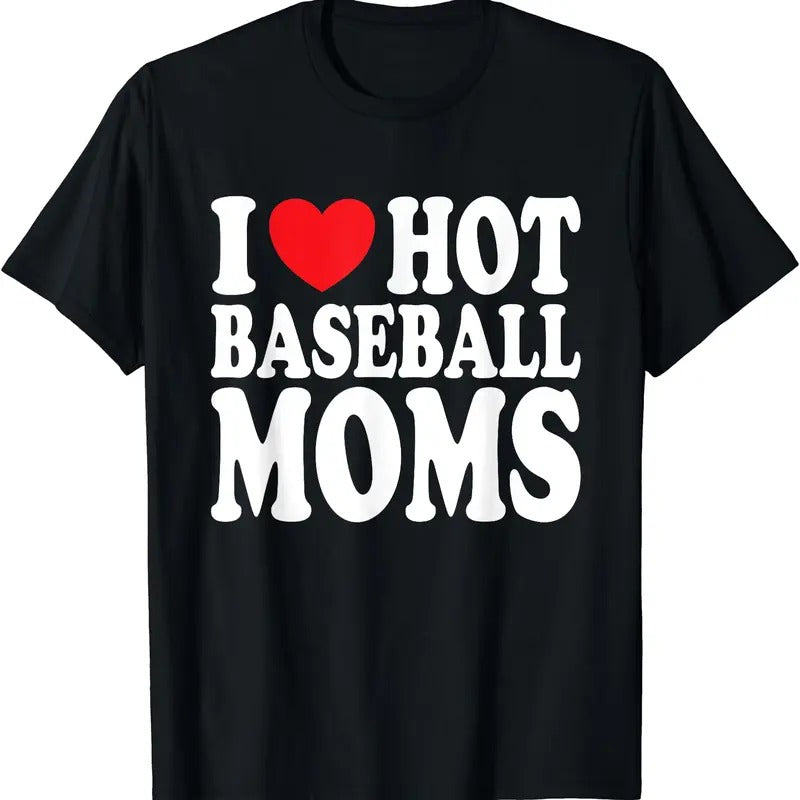 I Love Hot Baseball Moms T-Shirt