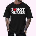 I Love Hot Nurses T-Shirt , Unisex Cotton 100%, Top Menswear