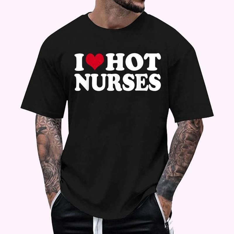 I Love Hot Nurses T-Shirt , Unisex Cotton 100%, Top Menswear