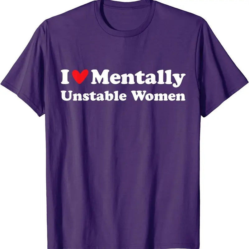 I Love Mentally Unstable Women T-Shirt | Unisex Cotton Tee, Size S-5XL